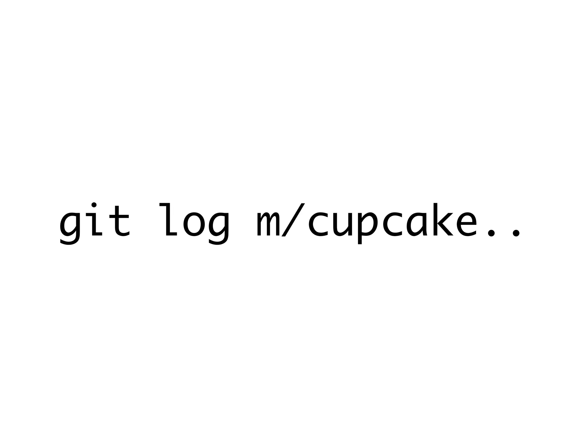 git log m/cupcake.. 