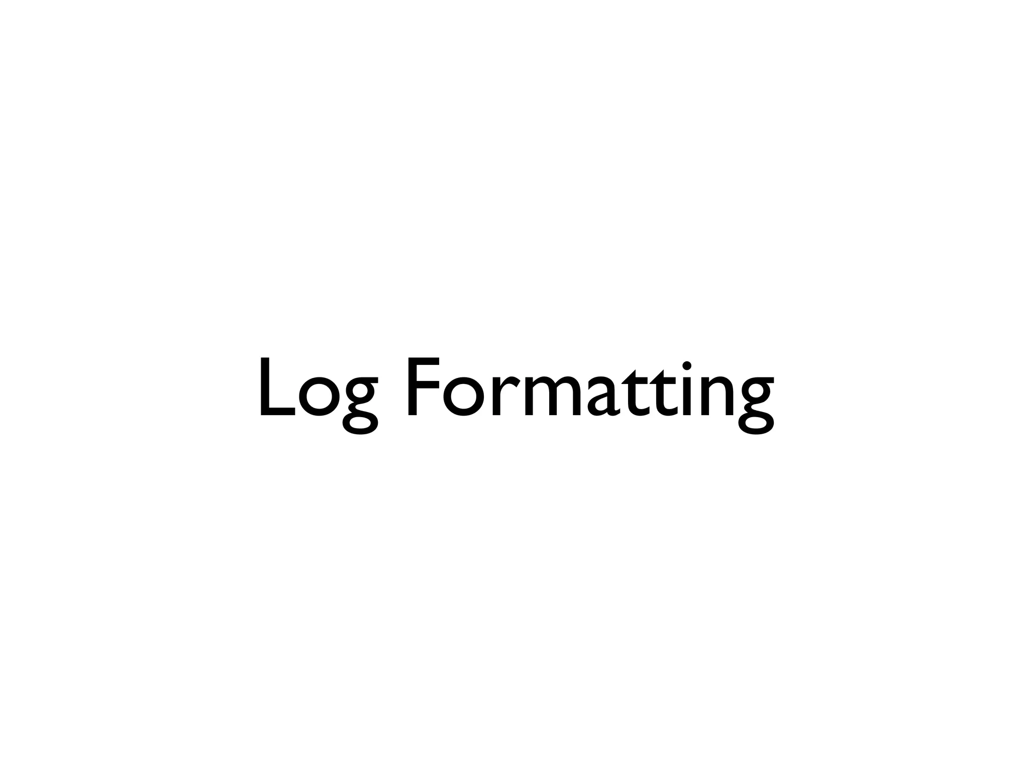 Log Formatting 