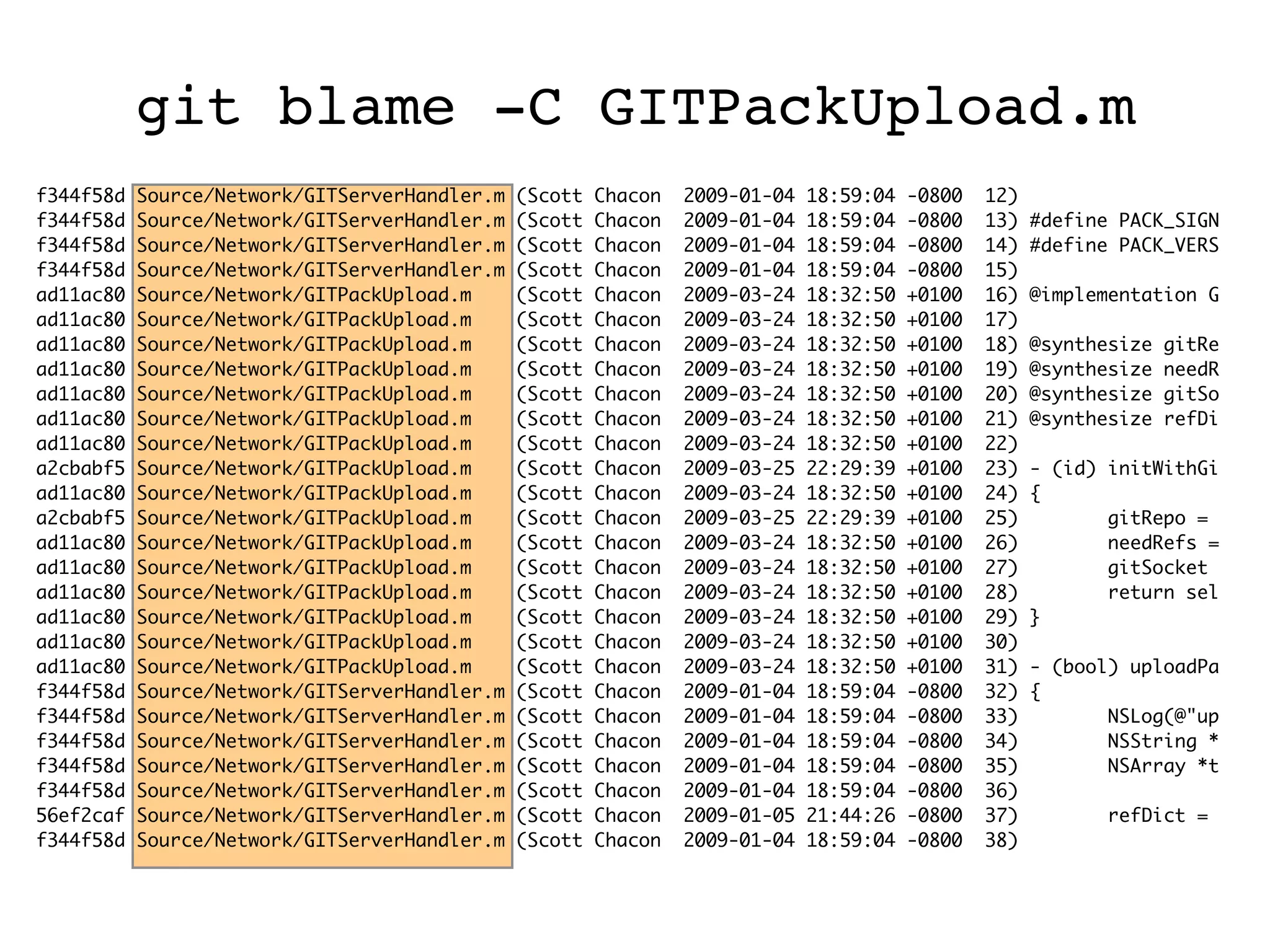 f344f58d Source/Network/GITServerHandler.m (Scott Chacon 2009-01-04 18:59:04 -0800 12) f344f58d Source/Network/GITServerHandler.m (Scott Chacon 2009-01-04 18:59:04 -0800 13) #define PACK_SIGN f344f58d Source/Network/GITServerHandler.m (Scott Chacon 2009-01-04 18:59:04 -0800 14) #define PACK_VERS f344f58d Source/Network/GITServerHandler.m (Scott Chacon 2009-01-04 18:59:04 -0800 15) ad11ac80 Source/Network/GITPackUpload.m (Scott Chacon 2009-03-24 18:32:50 +0100 16) @implementation G ad11ac80 Source/Network/GITPackUpload.m (Scott Chacon 2009-03-24 18:32:50 +0100 17) ad11ac80 Source/Network/GITPackUpload.m (Scott Chacon 2009-03-24 18:32:50 +0100 18) @synthesize gitRe ad11ac80 Source/Network/GITPackUpload.m (Scott Chacon 2009-03-24 18:32:50 +0100 19) @synthesize needR ad11ac80 Source/Network/GITPackUpload.m (Scott Chacon 2009-03-24 18:32:50 +0100 20) @synthesize gitSo ad11ac80 Source/Network/GITPackUpload.m (Scott Chacon 2009-03-24 18:32:50 +0100 21) @synthesize refDi ad11ac80 Source/Network/GITPackUpload.m (Scott Chacon 2009-03-24 18:32:50 +0100 22) a2cbabf5 Source/Network/GITPackUpload.m (Scott Chacon 2009-03-25 22:29:39 +0100 23) - (id) initWithGi ad11ac80 Source/Network/GITPackUpload.m (Scott Chacon 2009-03-24 18:32:50 +0100 24) { a2cbabf5 Source/Network/GITPackUpload.m (Scott Chacon 2009-03-25 22:29:39 +0100 25) gitRepo = ad11ac80 Source/Network/GITPackUpload.m (Scott Chacon 2009-03-24 18:32:50 +0100 26) needRefs = ad11ac80 Source/Network/GITPackUpload.m (Scott Chacon 2009-03-24 18:32:50 +0100 27) gitSocket ad11ac80 Source/Network/GITPackUpload.m (Scott Chacon 2009-03-24 18:32:50 +0100 28) return sel ad11ac80 Source/Network/GITPackUpload.m (Scott Chacon 2009-03-24 18:32:50 +0100 29) } ad11ac80 Source/Network/GITPackUpload.m (Scott Chacon 2009-03-24 18:32:50 +0100 30) ad11ac80 Source/Network/GITPackUpload.m (Scott Chacon 2009-03-24 18:32:50 +0100 31) - (bool) uploadPa f344f58d Source/Network/GITServerHandler.m (Scott Chacon 2009-01-04 18:59:04 -0800 32) { f344f58d Source/Network/GITServerHandler.m (Scott Chacon 2009-01-04 18:59:04 -0800 33) NSLog(@"up f344f58d Source/Network/GITServerHandler.m (Scott Chacon 2009-01-04 18:59:04 -0800 34) NSString * f344f58d Source/Network/GITServerHandler.m (Scott Chacon 2009-01-04 18:59:04 -0800 35) NSArray *t f344f58d Source/Network/GITServerHandler.m (Scott Chacon 2009-01-04 18:59:04 -0800 36) 56ef2caf Source/Network/GITServerHandler.m (Scott Chacon 2009-01-05 21:44:26 -0800 37) refDict = f344f58d Source/Network/GITServerHandler.m (Scott Chacon 2009-01-04 18:59:04 -0800 38) git blame -C GITPackUpload.m 