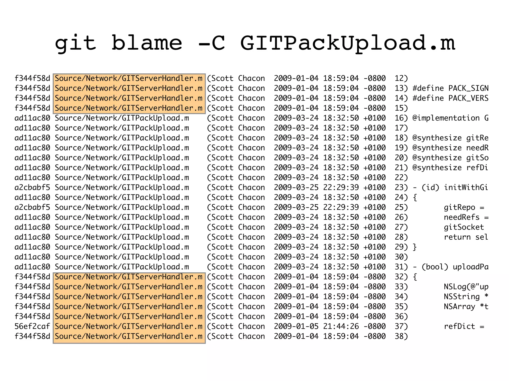 f344f58d Source/Network/GITServerHandler.m (Scott Chacon 2009-01-04 18:59:04 -0800 12) f344f58d Source/Network/GITServerHandler.m (Scott Chacon 2009-01-04 18:59:04 -0800 13) #define PACK_SIGN f344f58d Source/Network/GITServerHandler.m (Scott Chacon 2009-01-04 18:59:04 -0800 14) #define PACK_VERS f344f58d Source/Network/GITServerHandler.m (Scott Chacon 2009-01-04 18:59:04 -0800 15) ad11ac80 Source/Network/GITPackUpload.m (Scott Chacon 2009-03-24 18:32:50 +0100 16) @implementation G ad11ac80 Source/Network/GITPackUpload.m (Scott Chacon 2009-03-24 18:32:50 +0100 17) ad11ac80 Source/Network/GITPackUpload.m (Scott Chacon 2009-03-24 18:32:50 +0100 18) @synthesize gitRe ad11ac80 Source/Network/GITPackUpload.m (Scott Chacon 2009-03-24 18:32:50 +0100 19) @synthesize needR ad11ac80 Source/Network/GITPackUpload.m (Scott Chacon 2009-03-24 18:32:50 +0100 20) @synthesize gitSo ad11ac80 Source/Network/GITPackUpload.m (Scott Chacon 2009-03-24 18:32:50 +0100 21) @synthesize refDi ad11ac80 Source/Network/GITPackUpload.m (Scott Chacon 2009-03-24 18:32:50 +0100 22) a2cbabf5 Source/Network/GITPackUpload.m (Scott Chacon 2009-03-25 22:29:39 +0100 23) - (id) initWithGi ad11ac80 Source/Network/GITPackUpload.m (Scott Chacon 2009-03-24 18:32:50 +0100 24) { a2cbabf5 Source/Network/GITPackUpload.m (Scott Chacon 2009-03-25 22:29:39 +0100 25) gitRepo = ad11ac80 Source/Network/GITPackUpload.m (Scott Chacon 2009-03-24 18:32:50 +0100 26) needRefs = ad11ac80 Source/Network/GITPackUpload.m (Scott Chacon 2009-03-24 18:32:50 +0100 27) gitSocket ad11ac80 Source/Network/GITPackUpload.m (Scott Chacon 2009-03-24 18:32:50 +0100 28) return sel ad11ac80 Source/Network/GITPackUpload.m (Scott Chacon 2009-03-24 18:32:50 +0100 29) } ad11ac80 Source/Network/GITPackUpload.m (Scott Chacon 2009-03-24 18:32:50 +0100 30) ad11ac80 Source/Network/GITPackUpload.m (Scott Chacon 2009-03-24 18:32:50 +0100 31) - (bool) uploadPa f344f58d Source/Network/GITServerHandler.m (Scott Chacon 2009-01-04 18:59:04 -0800 32) { f344f58d Source/Network/GITServerHandler.m (Scott Chacon 2009-01-04 18:59:04 -0800 33) NSLog(@"up f344f58d Source/Network/GITServerHandler.m (Scott Chacon 2009-01-04 18:59:04 -0800 34) NSString * f344f58d Source/Network/GITServerHandler.m (Scott Chacon 2009-01-04 18:59:04 -0800 35) NSArray *t f344f58d Source/Network/GITServerHandler.m (Scott Chacon 2009-01-04 18:59:04 -0800 36) 56ef2caf Source/Network/GITServerHandler.m (Scott Chacon 2009-01-05 21:44:26 -0800 37) refDict = f344f58d Source/Network/GITServerHandler.m (Scott Chacon 2009-01-04 18:59:04 -0800 38) git blame -C GITPackUpload.m 