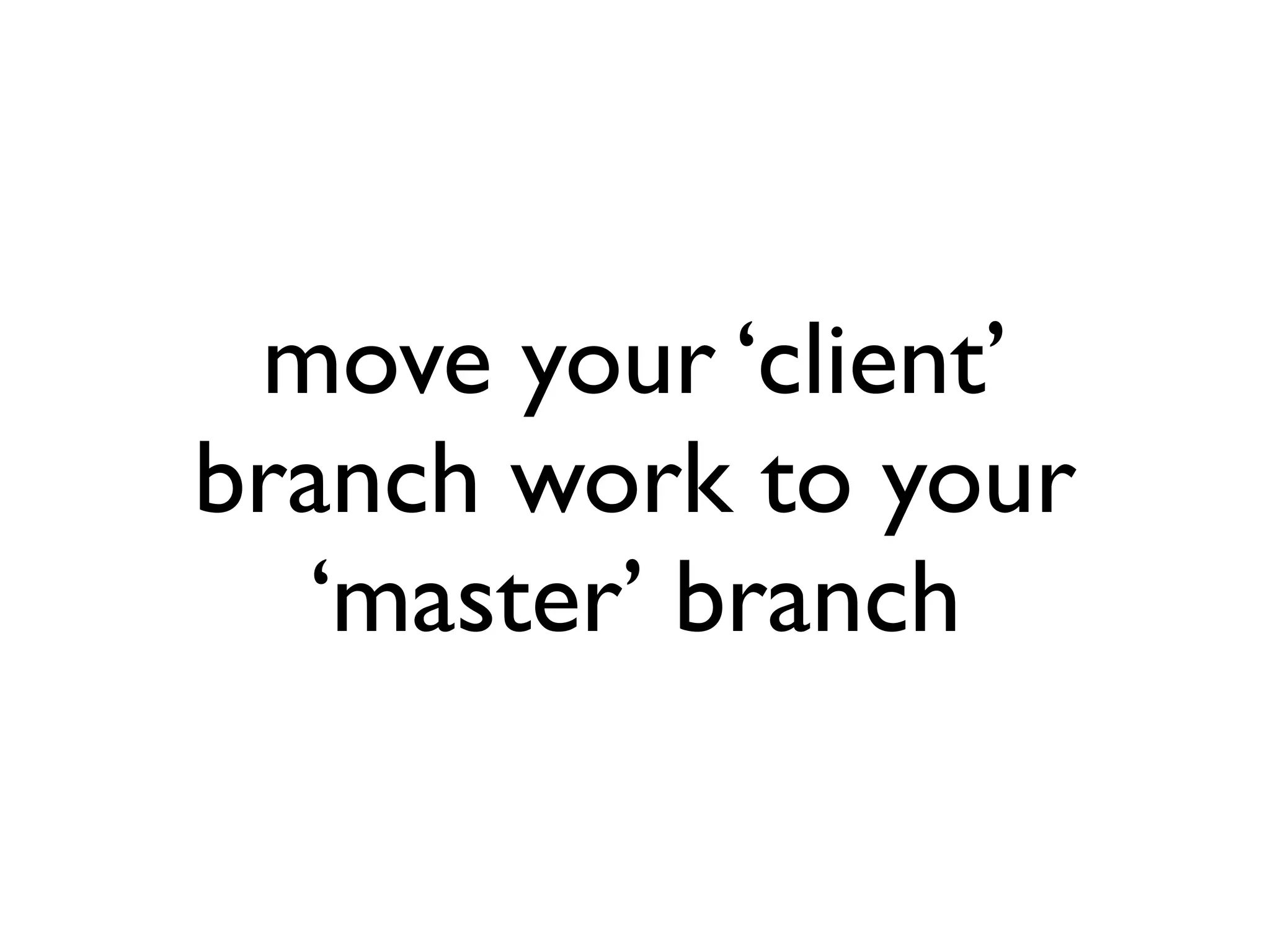 move your ‘client’ branch work to your ‘master’ branch 