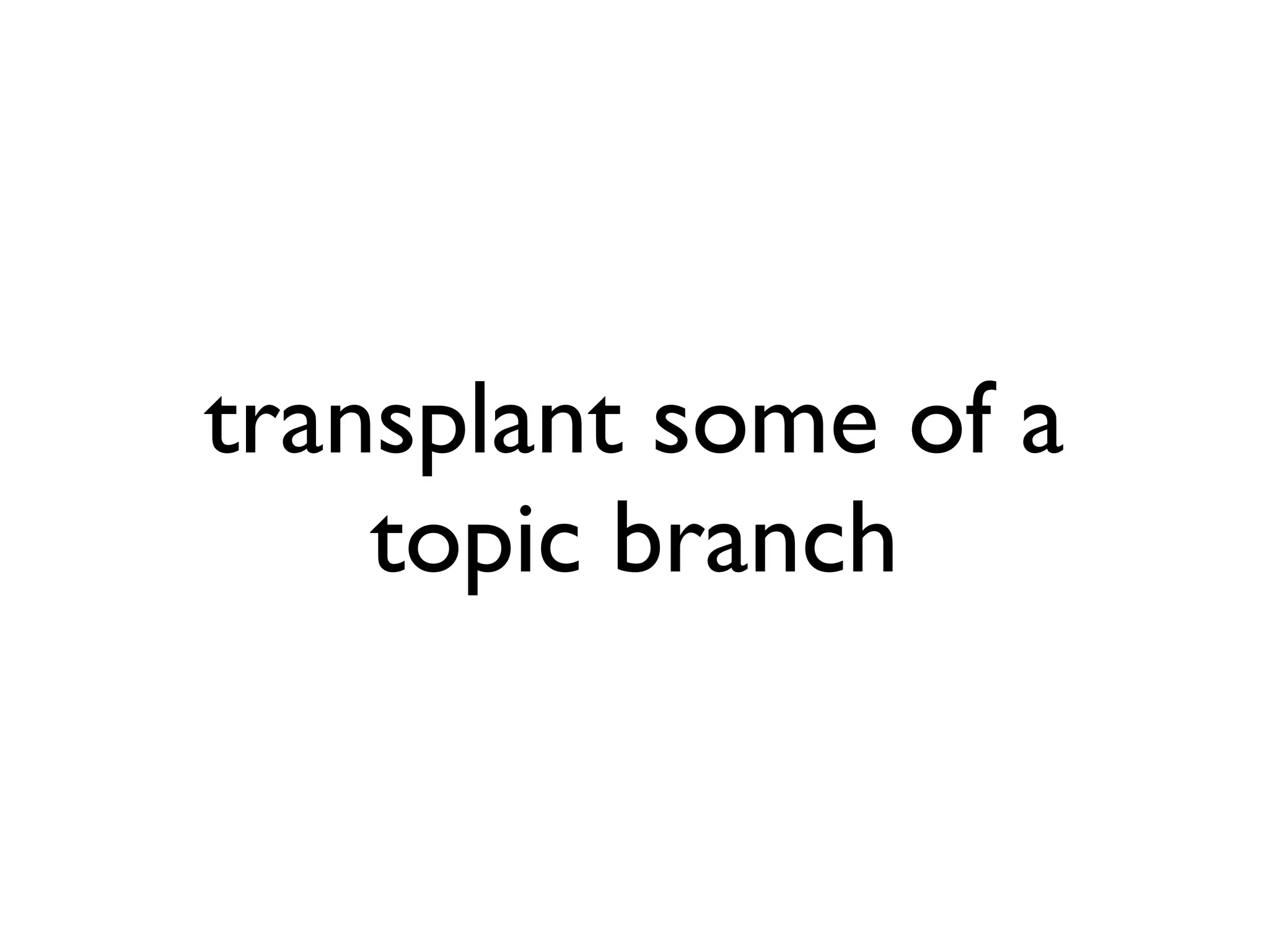 transplant some of a topic branch 