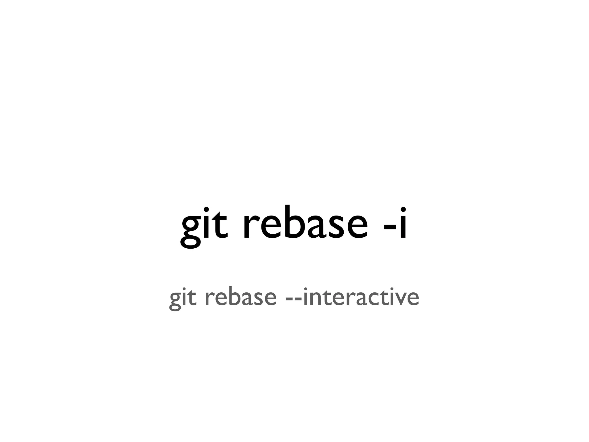 git rebase -i git rebase --interactive 
