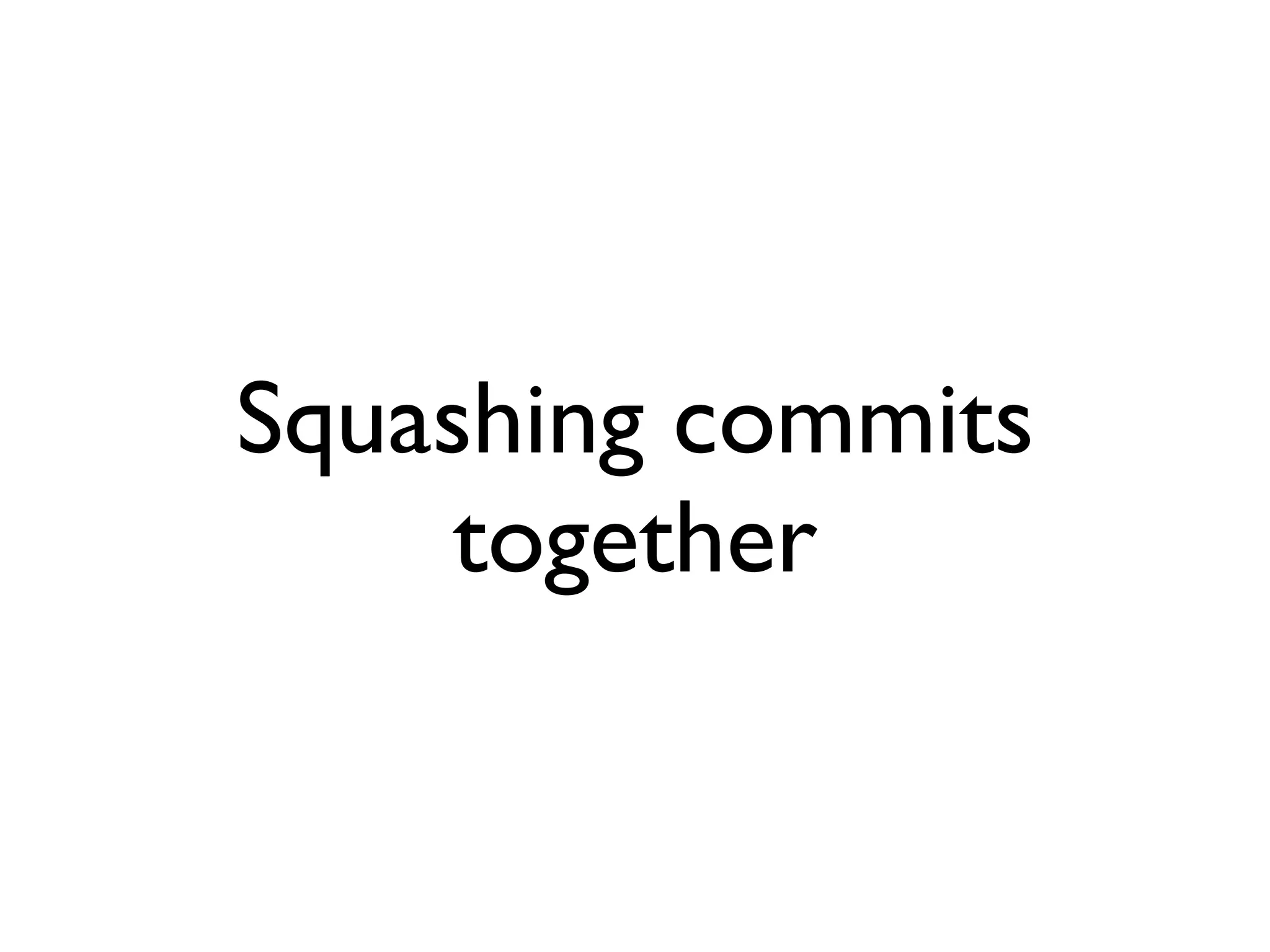 Squashing commits together 