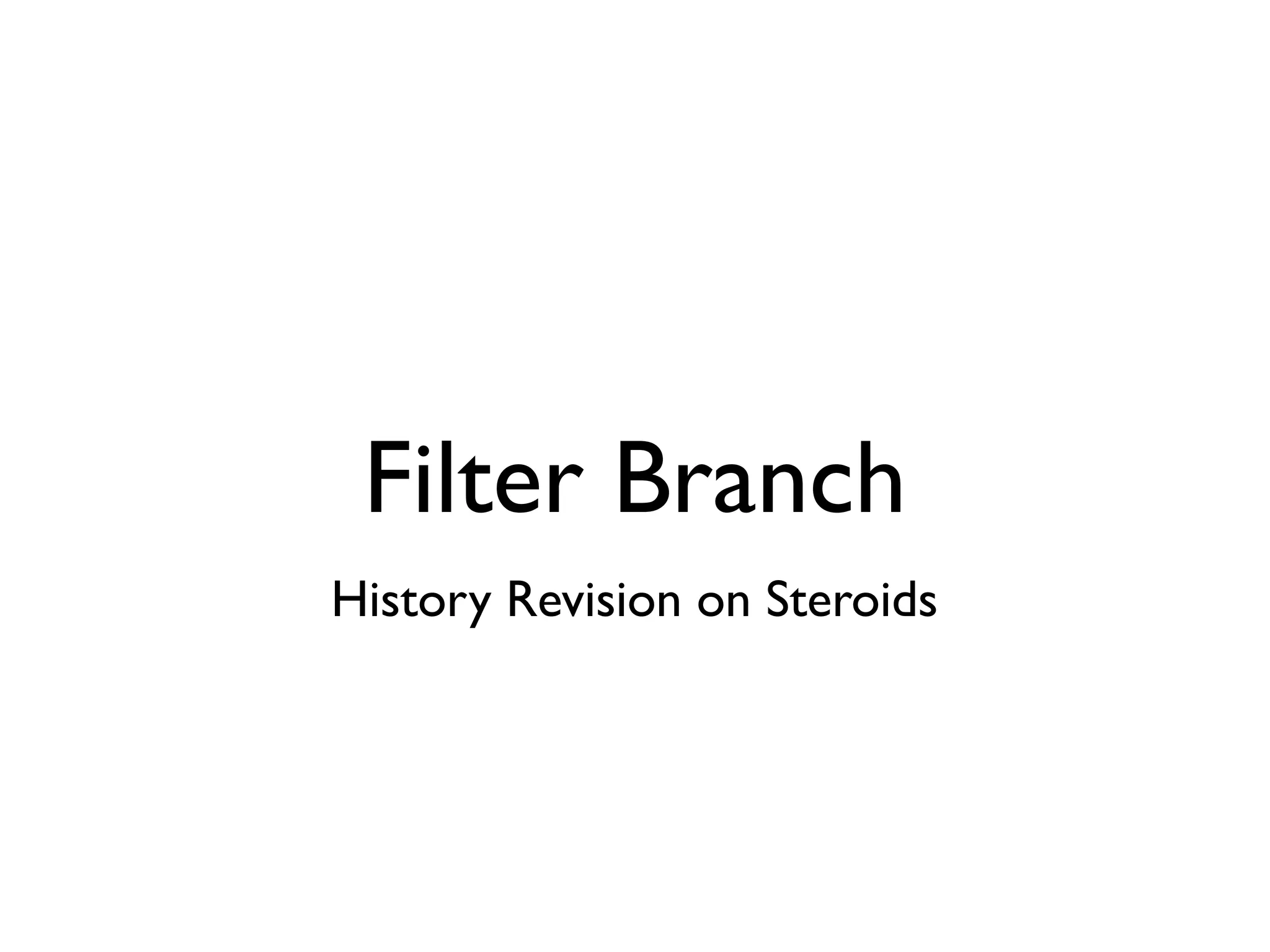 Filter Branch History Revision on Steroids 