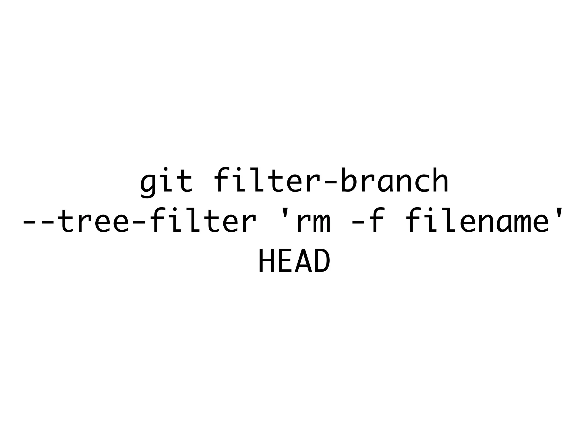 git filter-branch --tree-filter 'rm -f filename' HEAD 