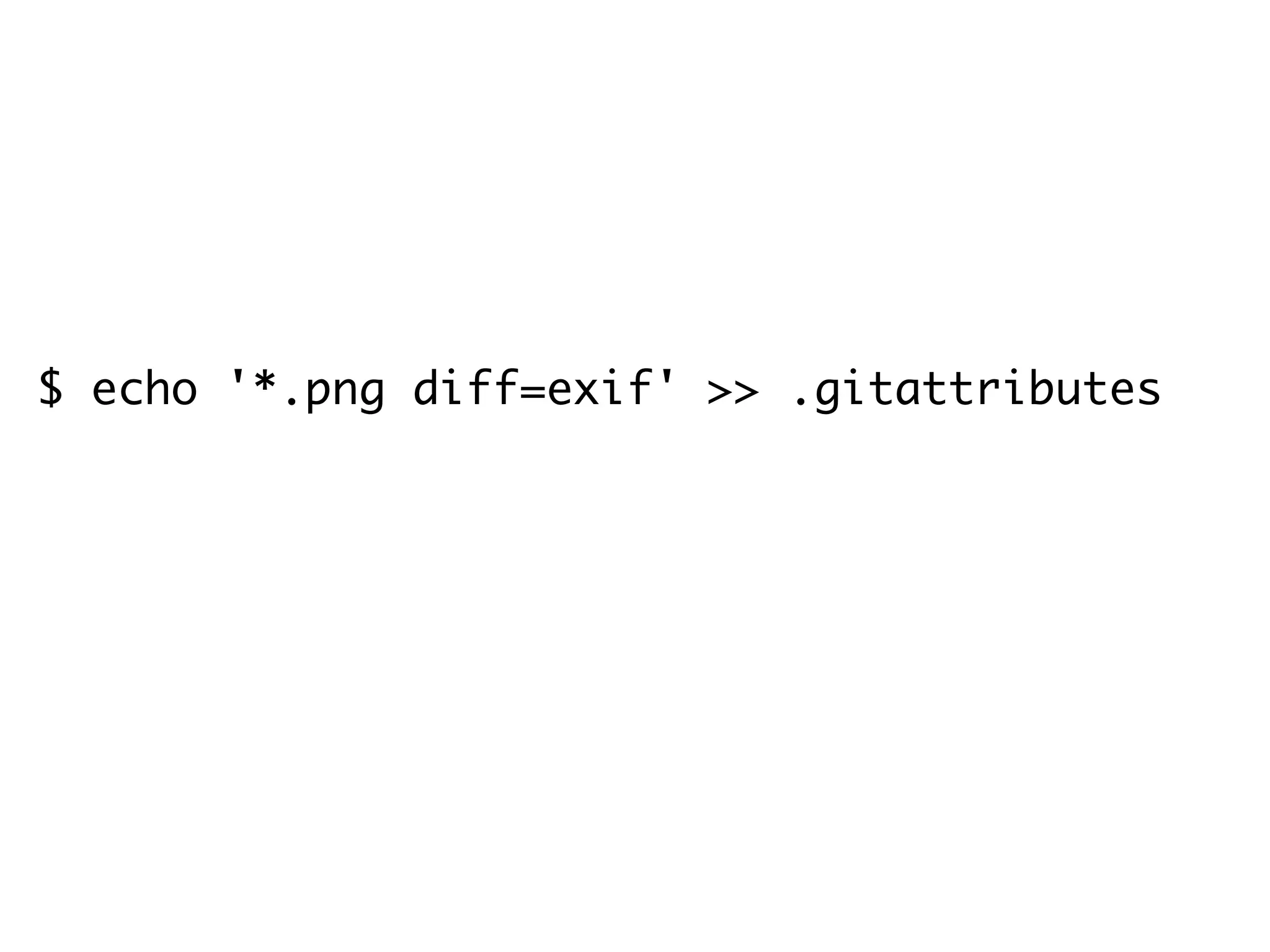 $ echo '*.png diff=exif' >> .gitattributes $ git config diff.exif.textconv exiftool 