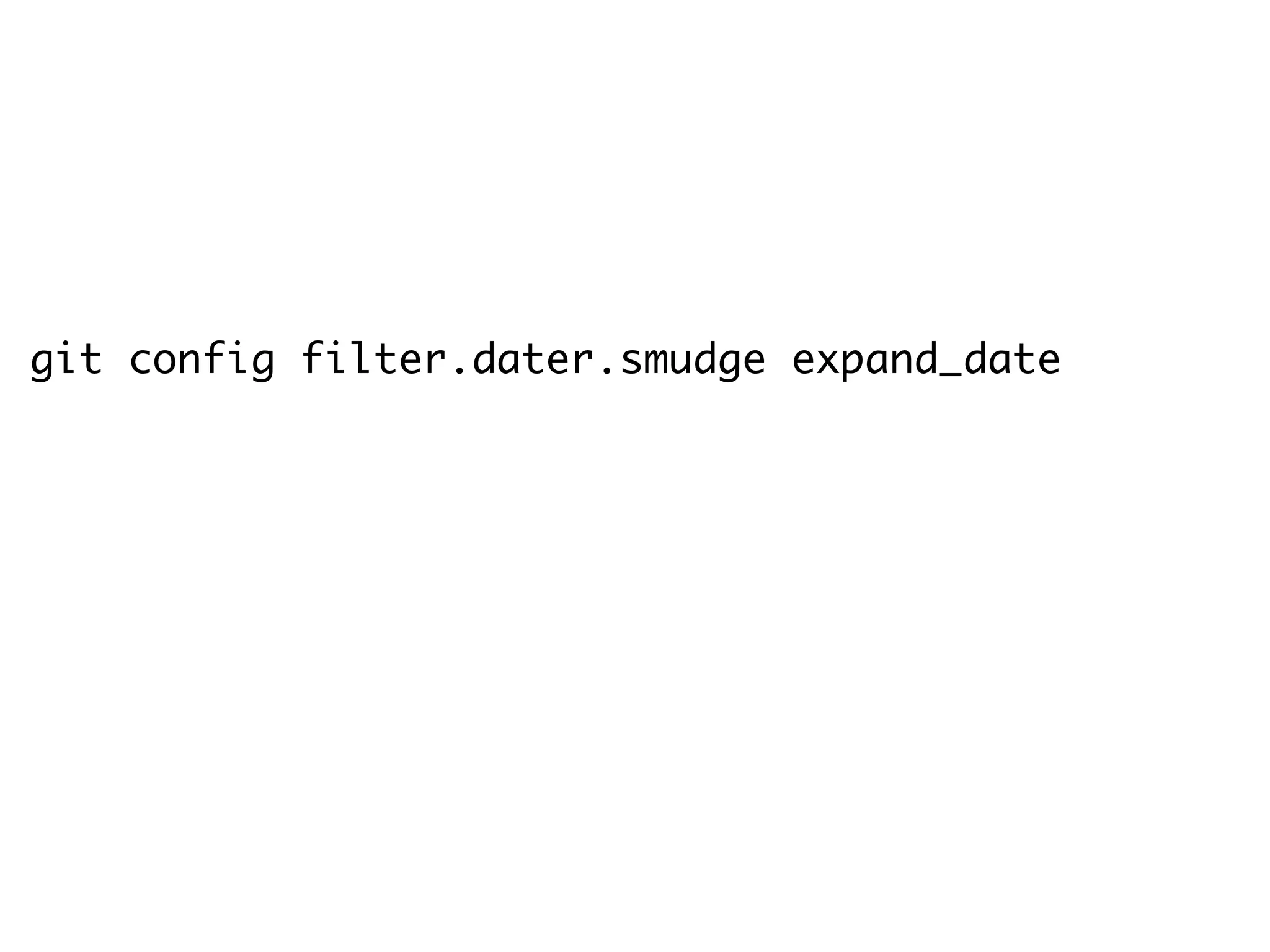 git config filter.dater.smudge expand_date git config filter.dater.clean 'perl -pe "s/$Date[^$]*$/$Date$/"' 