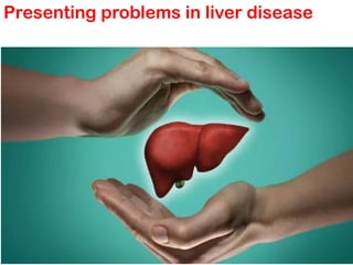 Presenting problems in liver disease
 
