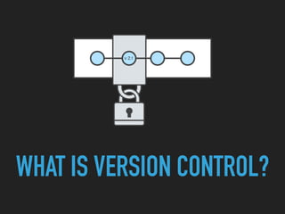 WHAT IS VERSION CONTROL?
 