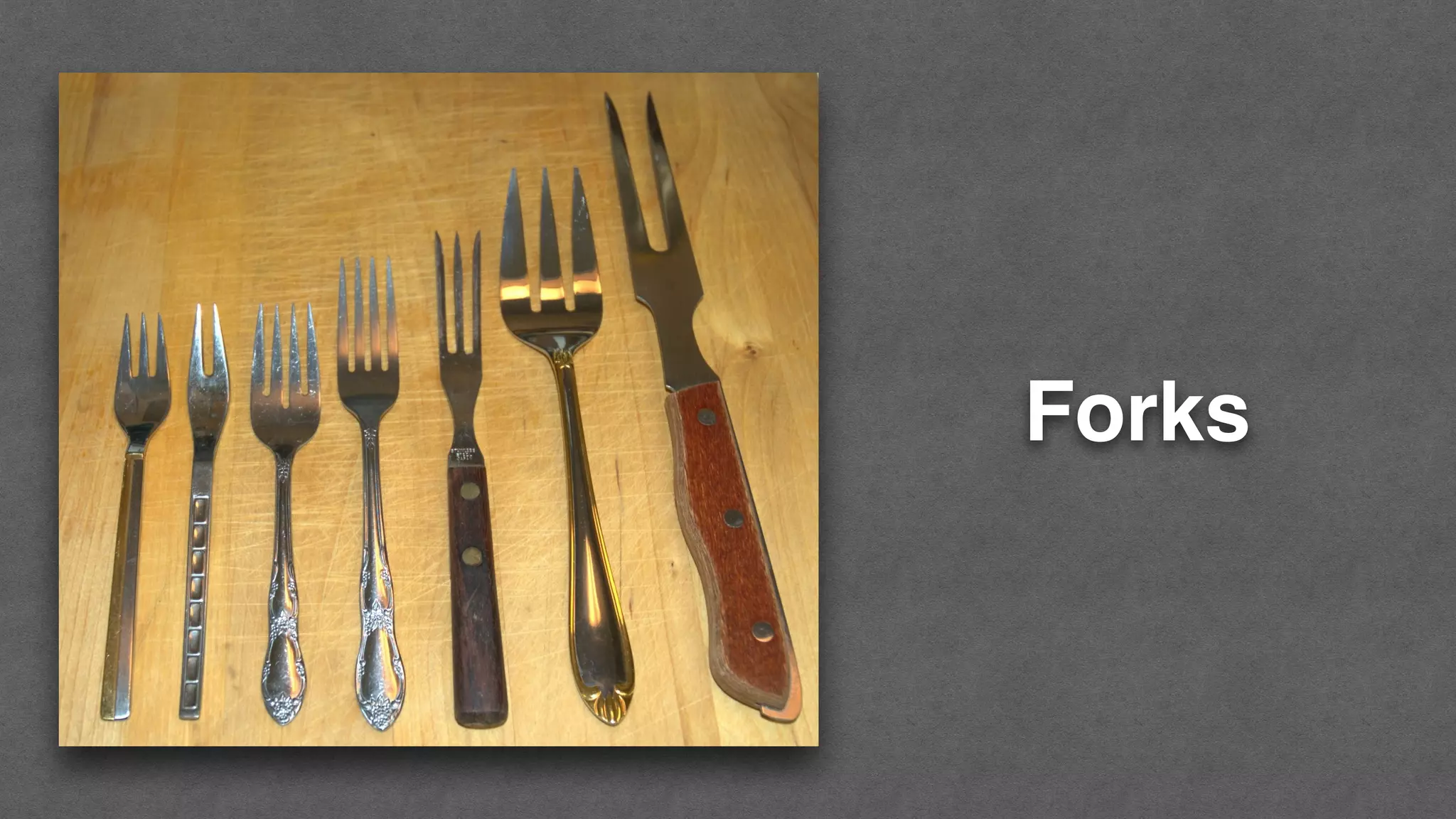 Forks
 