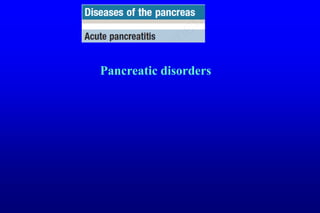 Pancreatic disorders
 