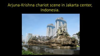 Arjuna-Krishna chariot scene in Jakarta center,
Indonesia.
 