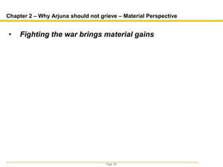 Page 20
Chapter 2 – Why Arjuna should not grieve – Material Perspective
• Fighting the war brings material gains
 