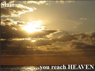 Page 22
Slain…
…you reach HEAVEN
 