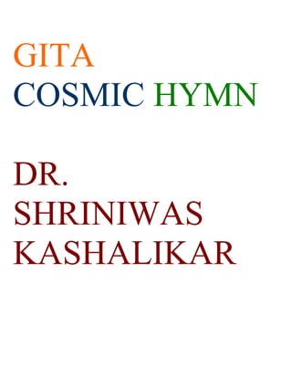 GITA
COSMIC HYMN

DR.
SHRINIWAS
KASHALIKAR
 
