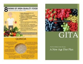 Contributors:
The Gita Wellness Center Presents:
A New Age Diet Plan
GITA
 