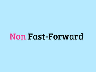 Non Fast-Forward
 