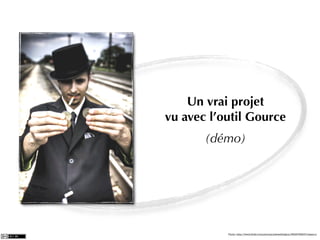 Un vrai projet
vu avec l’outil Gource
       (démo)




           Photo: http://www.ﬂickr.com/photos/joshwellington/3929748847/sizes/o/
 