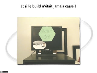 Et si le build n’était jamais cassé ?
 