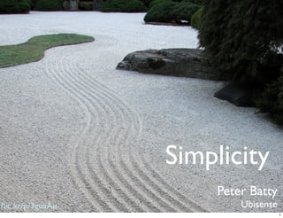 Simplicity
                      Peter Batty
ﬂic.kr/p/3guaAu           Ubisense
                                     1
 