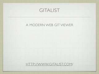 GITALIST

A MODERN WEB GIT VIEWER




HTTP://WWW.GITALIST.COM/
 