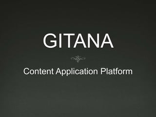 GITANA
Content Application Platform
 