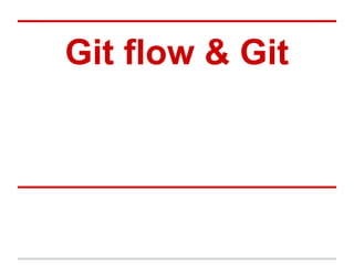 Git flow & Git
 