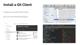 Install a Git Client
Install your prefered Git Client
git-scm.com/downloads/guis
 