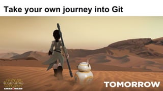 Take your own journey into Git
 