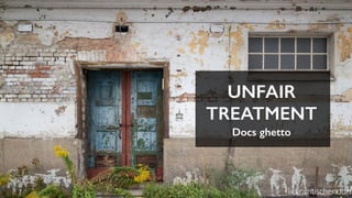 UNFAIR
TREATMENT
Docs ghetto
ﬂickr:mtischendorf
 