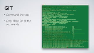 • Command line tool
• Only place for all the
commands
GIT
 