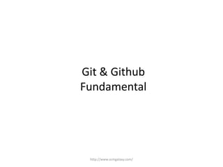 Git & Github
Fundamental
http://www.scmgalaxy.com/
 