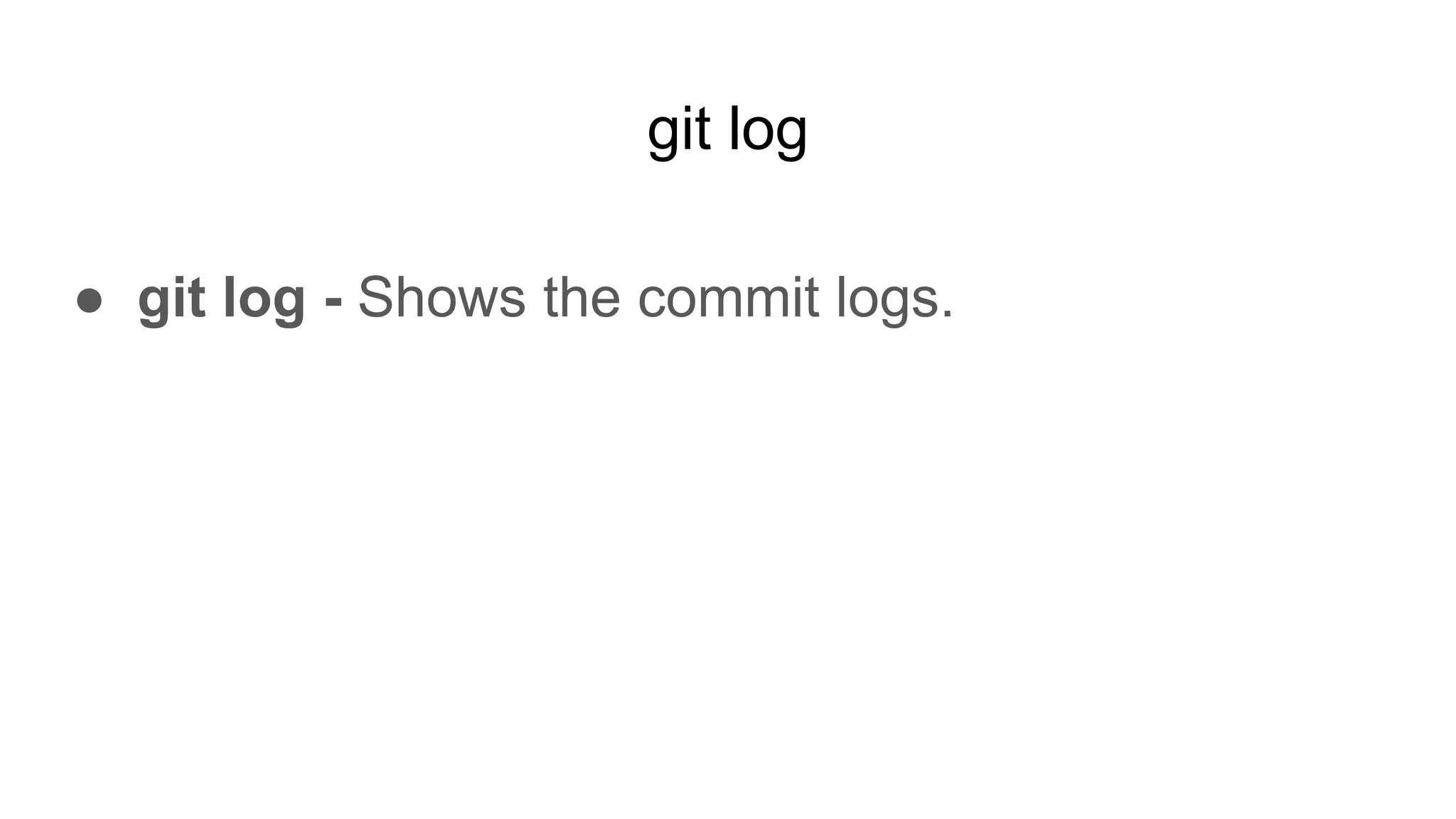 git log
● git log - Shows the commit logs.
 