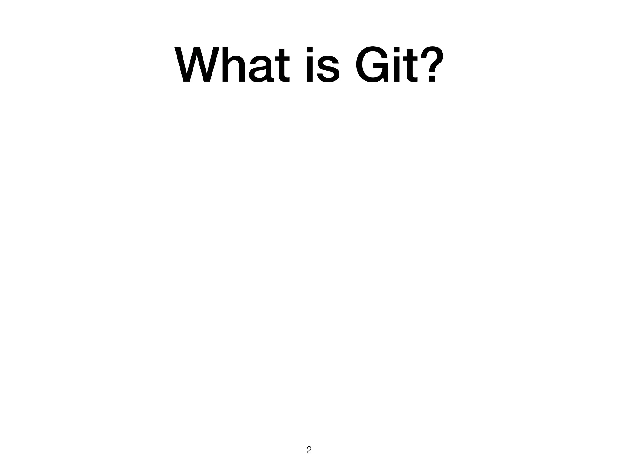 What is Git?
!2
 
