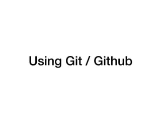 Using Git / Github
 