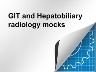 GIT and Hepatobiliary
radiology mocks
 