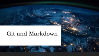 Git and Markdown
 