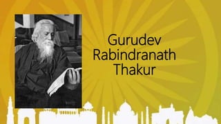 Gurudev
Rabindranath
Thakur
 