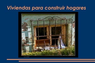 Viviendas para construir hogares
 