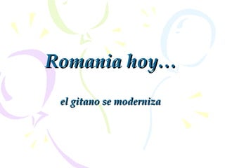 Romania hoy … el gitano se moderniza 