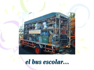 el bus escolar … 