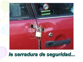 le serradura de seguridad ... 