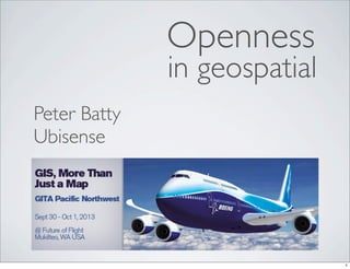 in geospatial
Peter Batty
Ubisense
Openness
1
 