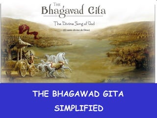 THE BHAGAWAD GITA  SIMPLIFIED   (O canto divino de Deus) 