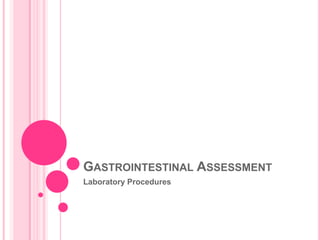 Immunochemical test using antihuman antibodies that are extremely sensitive to human hemoglobin are available.DIAGNOSTIC ASSESSMENTBreath TestsHydrogen breath test – evaluate carbohydrate absorption and diagnosis of bacterial overgrowth in the intestine and short bowel syndrome.
