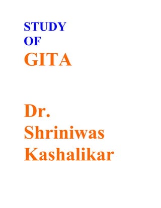 STUDY
OF
GITA
Dr.
Shriniwas
Kashalikar
 