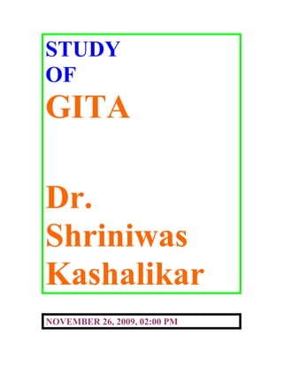 STUDY
OF
GITA

Dr.
Shriniwas
Kashalikar
NOVEMBER 26, 2009, 02:00 PM
 