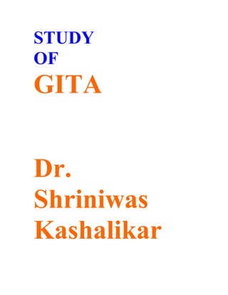 STUDY
OF
GITA


Dr.
Shriniwas
Kashalikar
 