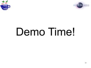 Demo Time!

             15
 